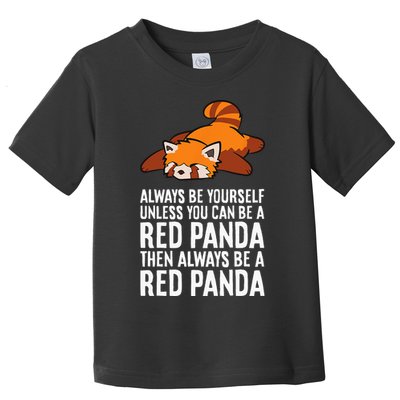 Red Panda Always Be Yourself Unless You Can Be A Red Panda Toddler T-Shirt