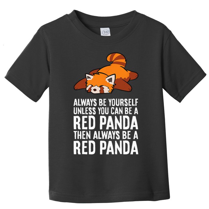 Red Panda Always Be Yourself Unless You Can Be A Red Panda Toddler T-Shirt
