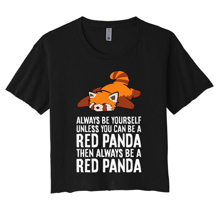 Red Panda Always Be Yourself Unless You Can Be A Red Panda Crop Top