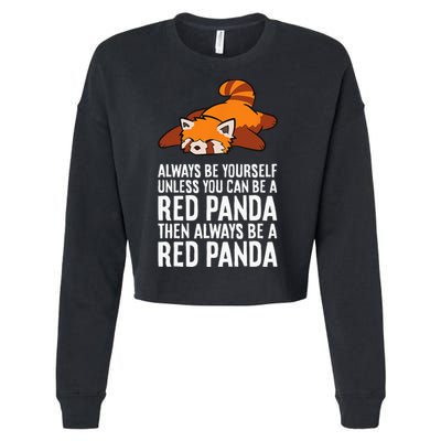 Red Panda Always Be Yourself Unless You Can Be A Red Panda Cropped Pullover Crew
