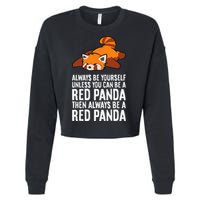 Red Panda Always Be Yourself Unless You Can Be A Red Panda Cropped Pullover Crew