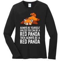 Red Panda Always Be Yourself Unless You Can Be A Red Panda Ladies Long Sleeve Shirt