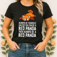Red Panda Always Be Yourself Unless You Can Be A Red Panda Womens T-Shirt