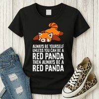 Red Panda Always Be Yourself Unless You Can Be A Red Panda Womens T-Shirt