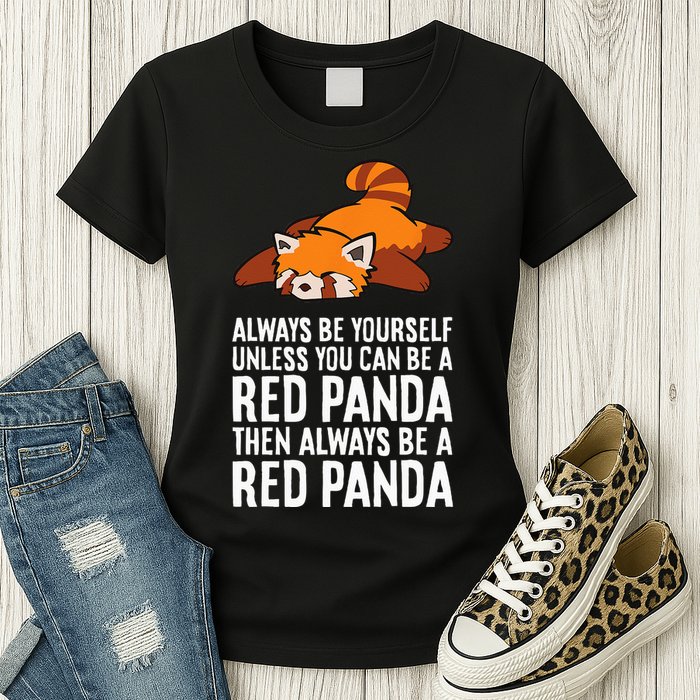 Red Panda Always Be Yourself Unless You Can Be A Red Panda Womens T-Shirt