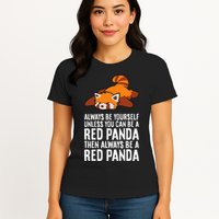 Red Panda Always Be Yourself Unless You Can Be A Red Panda Womens T-Shirt