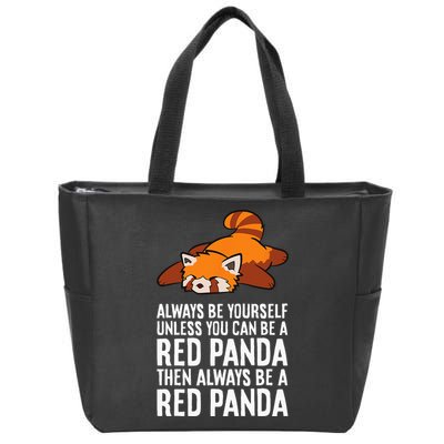 Red Panda Always Be Yourself Unless You Can Be A Red Panda Zip Tote Bag