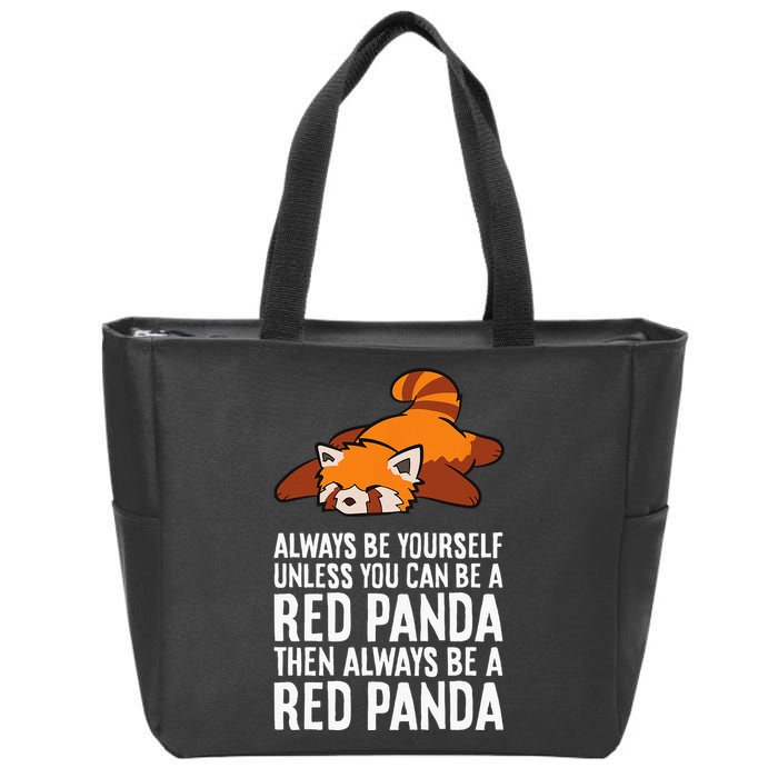 Red Panda Always Be Yourself Unless You Can Be A Red Panda Zip Tote Bag