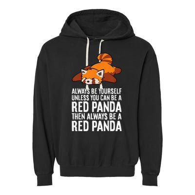Red Panda Always Be Yourself Unless You Can Be A Red Panda Garment-Dyed Fleece Hoodie