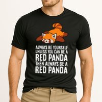 Red Panda Always Be Yourself Unless You Can Be A Red Panda Performance Shirt