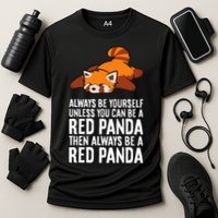 Red Panda Always Be Yourself Unless You Can Be A Red Panda Performance Shirt