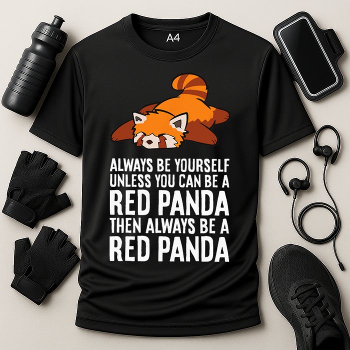 Red Panda Always Be Yourself Unless You Can Be A Red Panda Performance Shirt