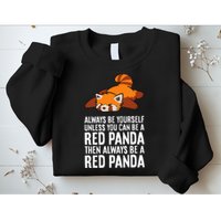 Red Panda Always Be Yourself Unless You Can Be A Red Panda Sweatshirt