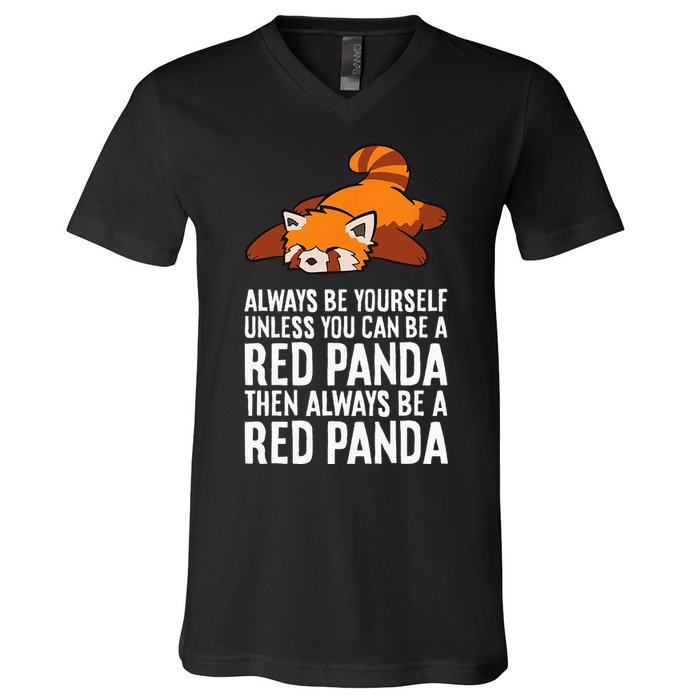 Red Panda Always Be Yourself Unless You Can Be A Red Panda V-Neck T-Shirt