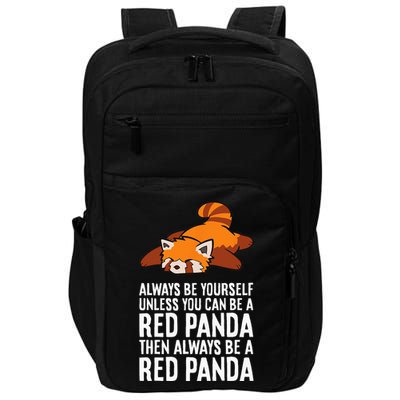 Red Panda Always Be Yourself Unless You Can Be A Red Panda Impact Tech Backpack