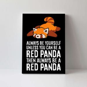 Red Panda Always Be Yourself Unless You Can Be A Red Panda Canvas