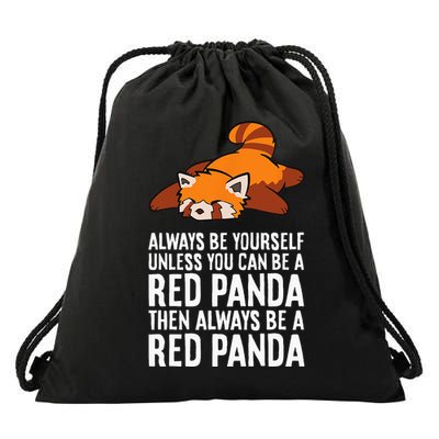 Red Panda Always Be Yourself Unless You Can Be A Red Panda Drawstring Bag