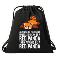 Red Panda Always Be Yourself Unless You Can Be A Red Panda Drawstring Bag