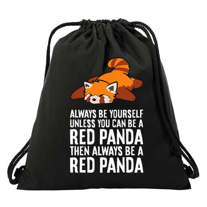 Red Panda Always Be Yourself Unless You Can Be A Red Panda Drawstring Bag