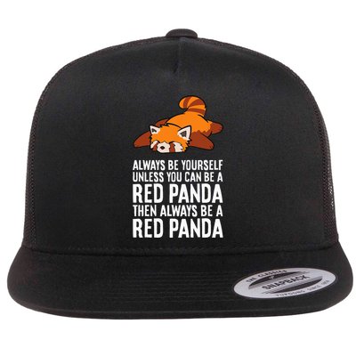Red Panda Always Be Yourself Unless You Can Be A Red Panda Flatbill Hat