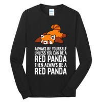 Red Panda Always Be Yourself Unless You Can Be A Red Panda Tall Long Sleeve T-Shirt