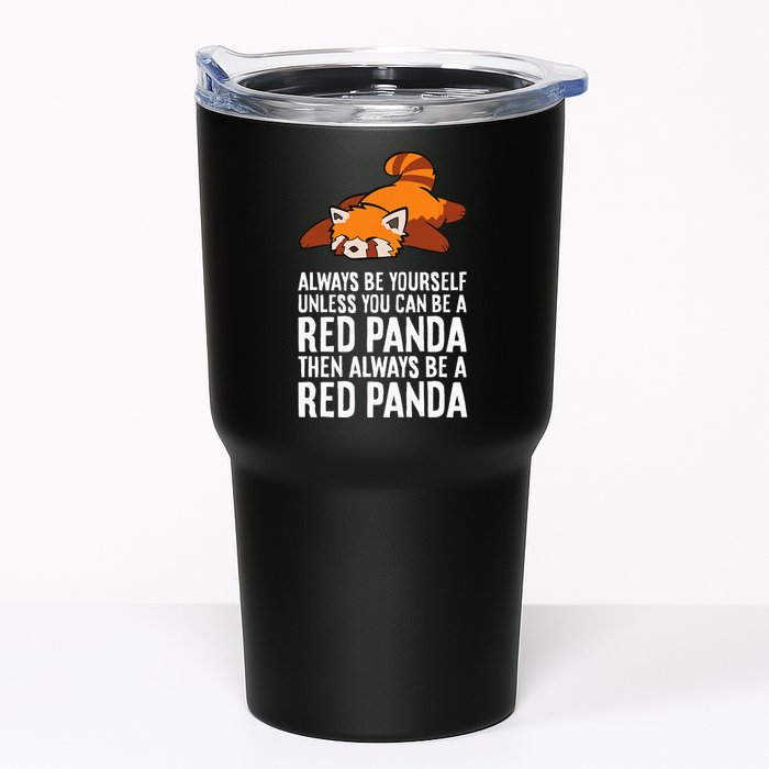 Red Panda Always Be Yourself Unless You Can Be A Red Panda Tumbler