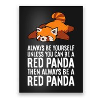 Red Panda Always Be Yourself Unless You Can Be A Red Panda Poster