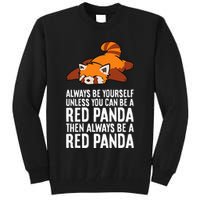 Red Panda Always Be Yourself Unless You Can Be A Red Panda Tall Sweatshirt