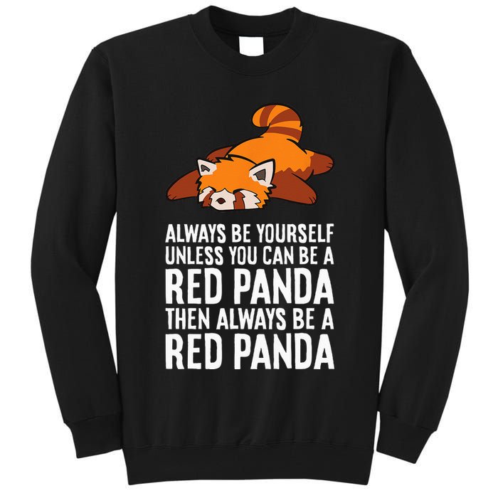 Red Panda Always Be Yourself Unless You Can Be A Red Panda Tall Sweatshirt
