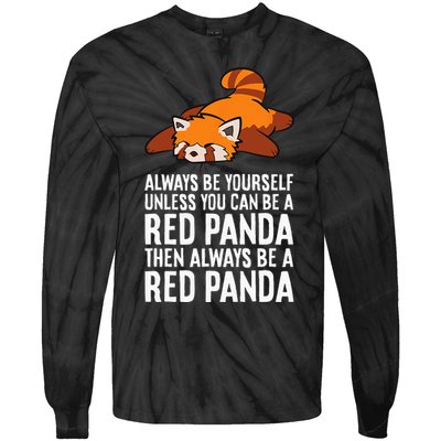 Red Panda Always Be Yourself Unless You Can Be A Red Panda Tie-Dye Long Sleeve Shirt