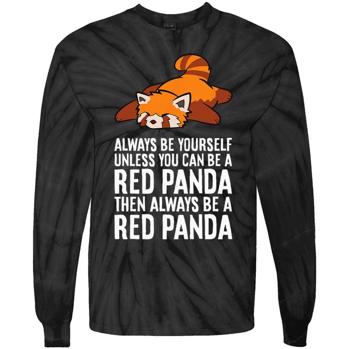 Red Panda Always Be Yourself Unless You Can Be A Red Panda Tie-Dye Long Sleeve Shirt