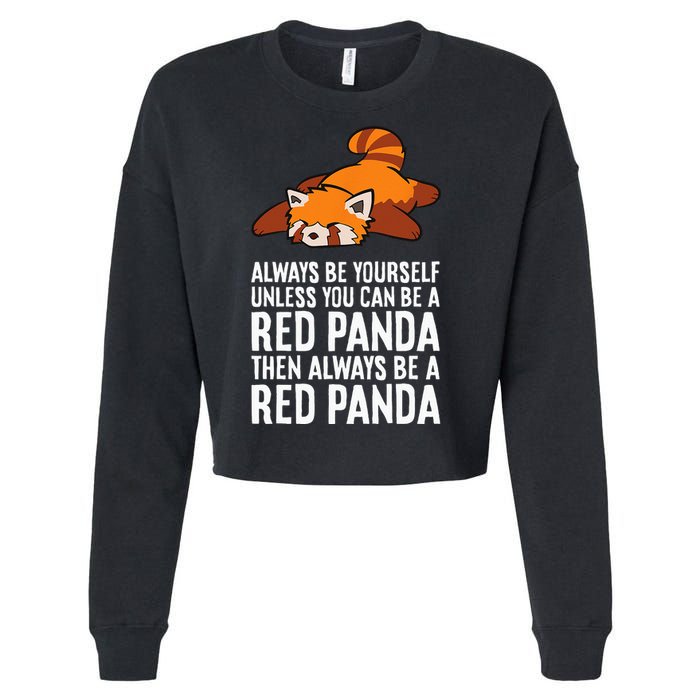 Red Panda Always Be Yourself Unless You Can Be A Red Panda Cropped Pullover Crew