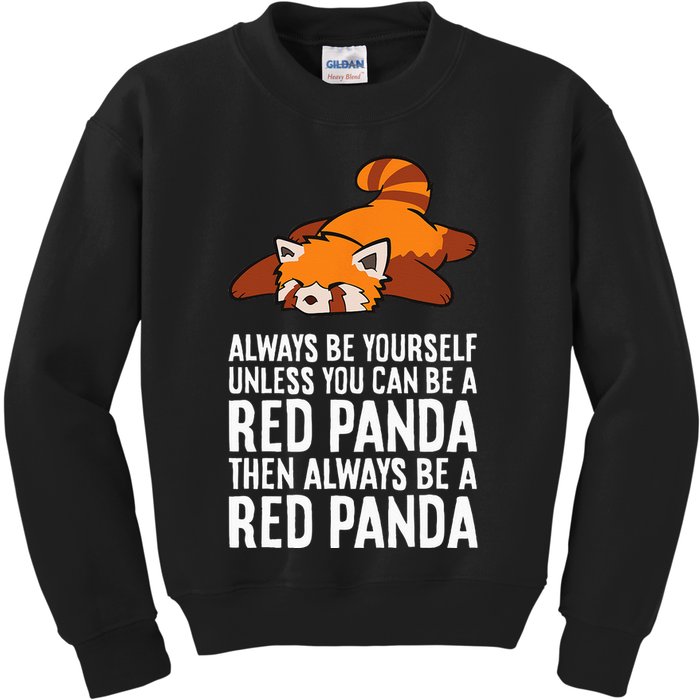 Red Panda Always Be Yourself Unless You Can Be A Red Panda Kids Sweatshirt