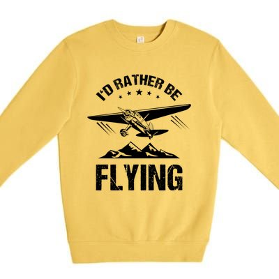 Retro Pilot Aviation ID Rather Be Flying Plane Gift Pilot Gift Premium Crewneck Sweatshirt