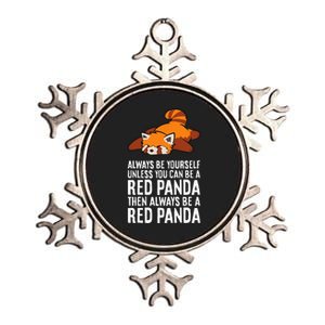 Red Panda Always Be Yourself Unless You Can Be A Red Panda Metallic Star Ornament