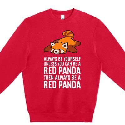 Red Panda Always Be Yourself Unless You Can Be A Red Panda Premium Crewneck Sweatshirt