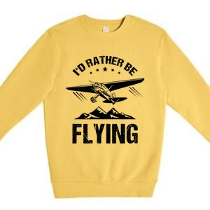 Retro Pilot Aviation Id Rather Be Flying Plane Gift Pilot Great Gift Premium Crewneck Sweatshirt