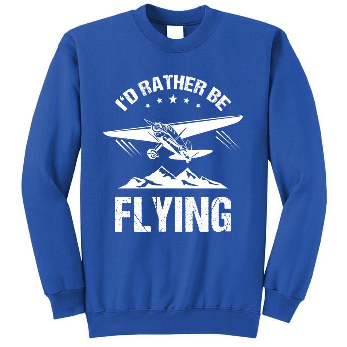 Retro Pilot Aviation Id Rather Be Flying Plane Gift Pilot Great Gift Tall Sweatshirt