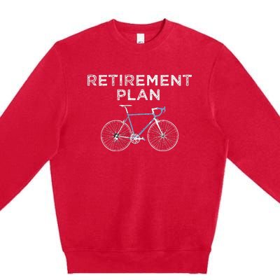 Retirement Plan Cycling Gift Bike Biking Retired Cyclist Premium Crewneck Sweatshirt