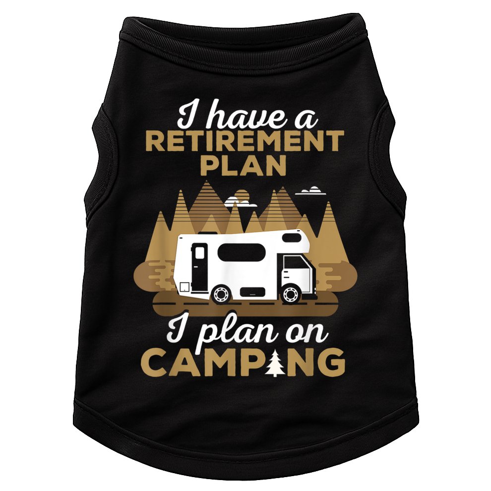 Retirement Plan Camping Retired Camping Outfit Camper Doggie Tank
