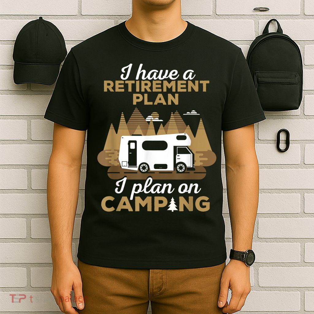Retirement Plan Camping Retired Camping Outfit Camper T-Shirt