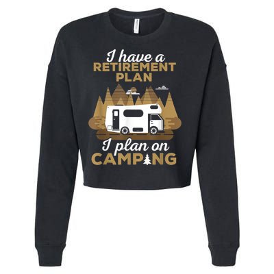 Retirement Plan Camping Retired Camping Outfit Camper Cropped Pullover Crew