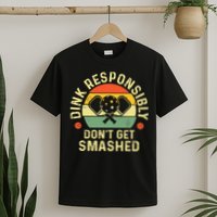 retro Pickleball Dink Responsibly Don't Get Smashed T-Shirt