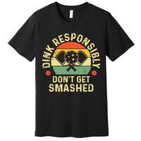 retro Pickleball Dink Responsibly Don't Get Smashed Premium T-Shirt