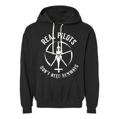 Real Pilots Dont Need Runways Pilot Helicopter Garment-Dyed Fleece Hoodie