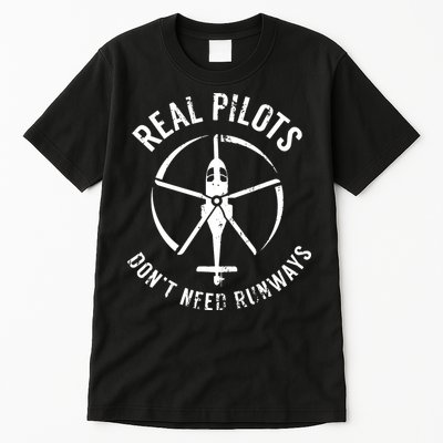 Real Pilots Dont Need Runways Pilot Helicopter Tall T-Shirt