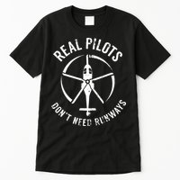Real Pilots Dont Need Runways Pilot Helicopter Tall T-Shirt