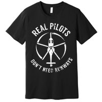 Real Pilots Dont Need Runways Pilot Helicopter Premium T-Shirt