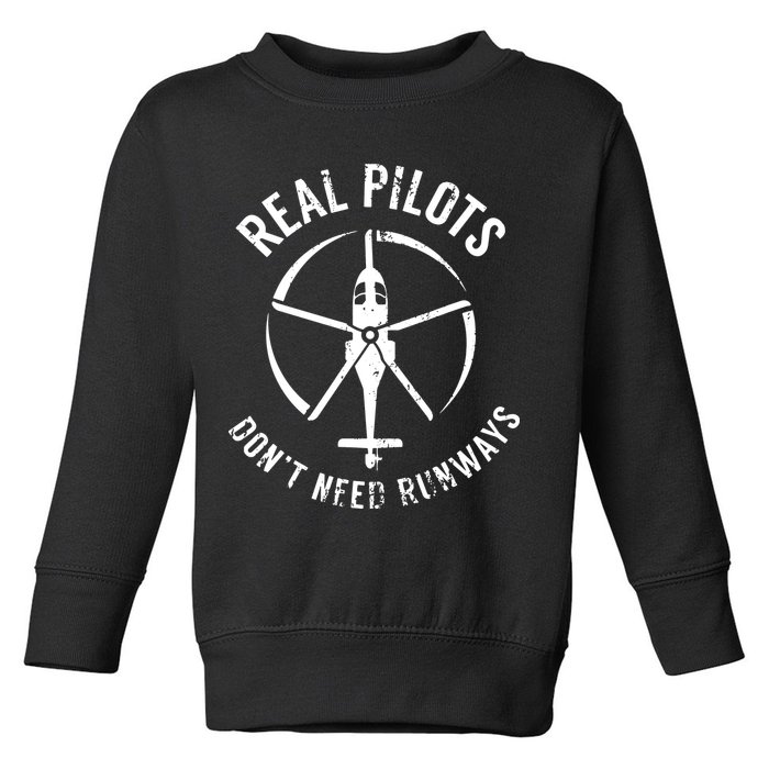 Real Pilots Dont Need Runways Pilot Helicopter Toddler Sweatshirt