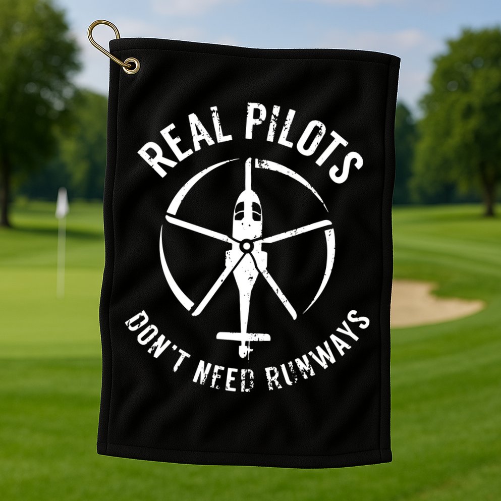 Real Pilots Dont Need Runways Pilot Helicopter Golf Towel